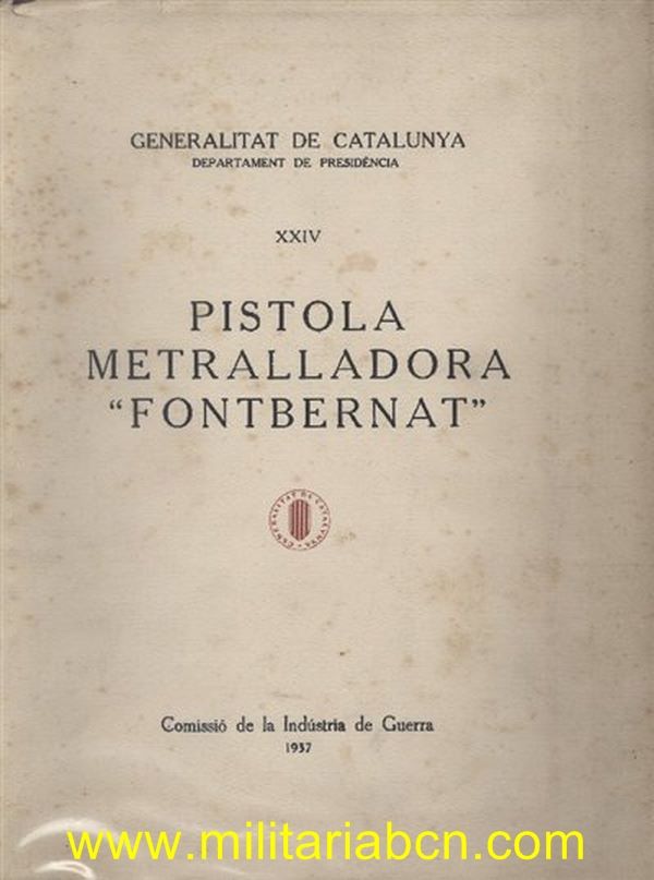 Guerra Civil Española. Generalitat de Catalunya. Departament de Presidència. Comissió de la Indústria de Guerra. 1937. Volum XXIV. Pistola Metralladora Fontbernat.  Más de 100 páginas, 109 esquemas a escala. Ejemplar nº 2 que fue cedido al President del P